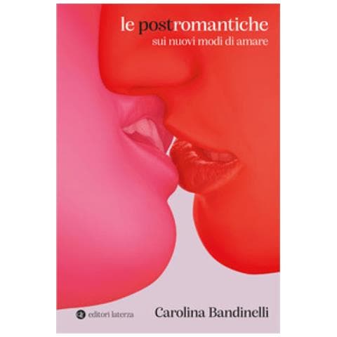 Carolina Bandinelli - Le Postromantiche. Sui Nuovi Modi Di Amare - Foto 1