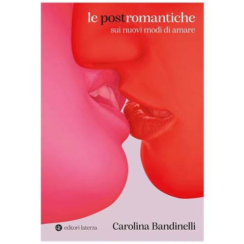 Carolina Bandinelli - Le Postromantiche. Sui Nuovi Modi Di Amare - Foto 2