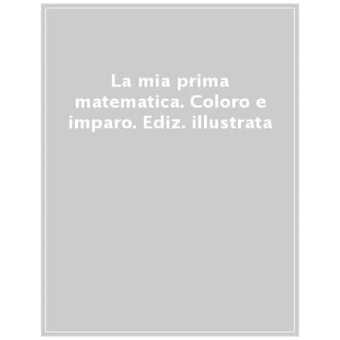 La Mia Prima Matematica. Coloro E Imparo. Ediz. A Colori - Foto 1
