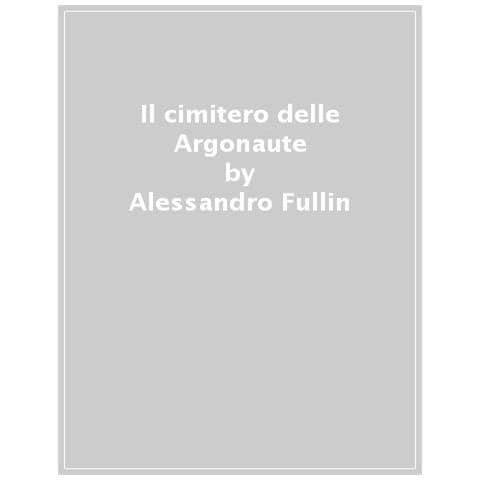 Alessandro Fullin - Il cimitero delle Argonaute - Foto 1