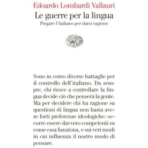 Edoardo Lombardi Vallauri - Le Guerre Per La Lingua. Piegare L'italiano Per Darsi Ragione - Foto 1