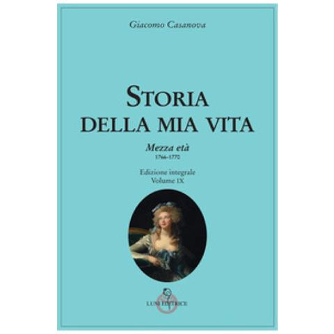 Giovanni Giacomo Casanova - Storia Della Mia Vita. 9: Mezza Età 1766-1770 - Foto 1
