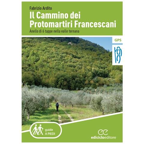 Fabrizio Ardito - Il cammino dei protomartiri francescani. Anello di 6 tappe nella valle ternana - Foto 1