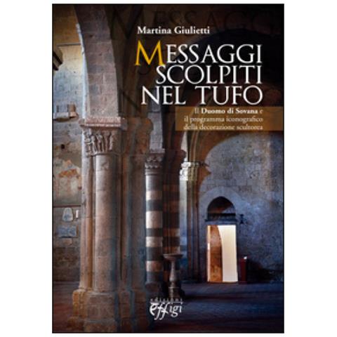 Martina Giulietti - Messaggi scolpiti nel tufo. Il Duomo di Sovana, il programma iconografico della decorazione scultorea - Foto 2