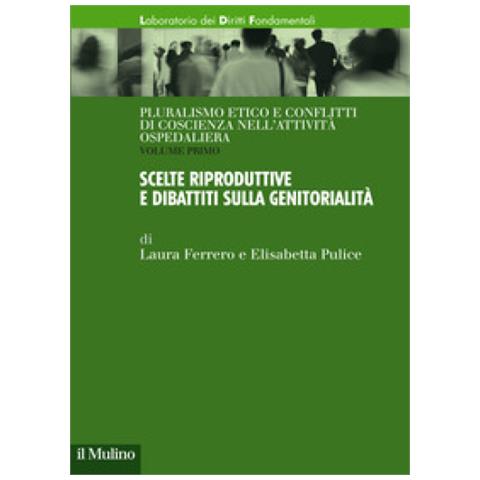 Laura Ferrero - Pluralismo etico e conflitti di coscienza nell'attività ospedaliera. Vol. 1: Scelte riproduttive e dibattiti sulla genitorialità - Foto 1