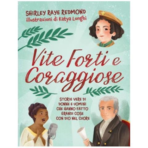 Shirley Raye Redmond - Vite Forti E Coraggiose. Storie Vere Di Donne E Uomini Che Hanno Fatto Grandi Cose Con Dio Nel Cuore - Foto 1