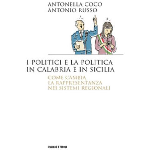 Antonella Coco - I politici e la politica in Calabria e in Sicilia. Come cambia la rappresentanza nei sistemi regionali - Foto 1