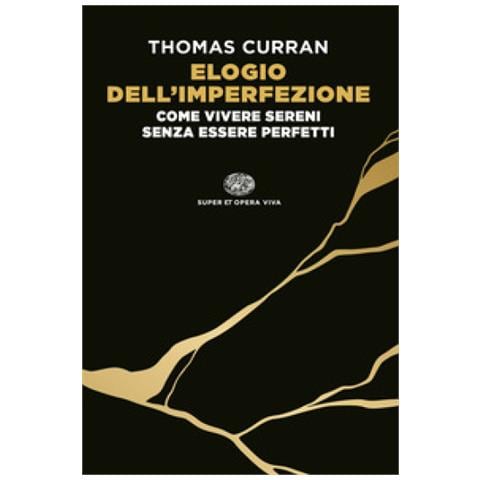 Thomas Curran - Elogio Dell'imperfezione. Come Vivere Sereni Senza Essere Perfetti - Foto 1