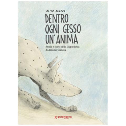 Alice Bonora - Dentro Ogni Gesso Un'anima. Storia E Storie Della Gypsotheca Di Antonio Canova. Ediz. Illustrata - Foto 1