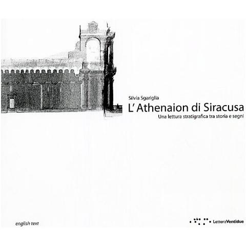 Silvia Sgariglia - L'Athenaion di Siracusa, una lettura stratigrafica tra storia e segni. Ediz. italiana e inglese - Foto 2