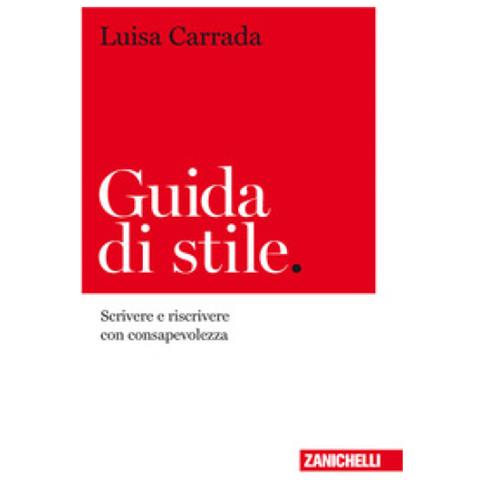 Luisa Carrada - Guida Di Stile. Scrivere E Riscrivere Con Consapevolezza - Foto 1