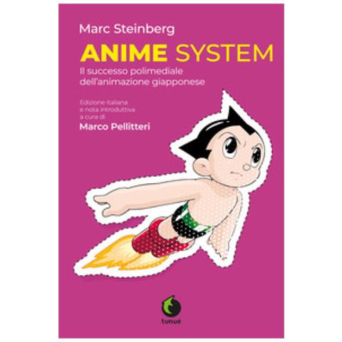 Marc Steinberg - Anime System. Il Successo Polimediale Dell'animazione Giapponese - Foto 1