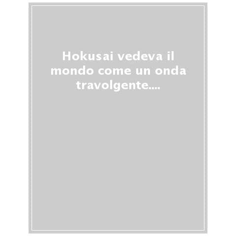 Susie Hodge - Hokusai. Vedeva Il Mondo Come Un'onda Travolgente. The Met. Lo Sguardo Dell'artista. Ediz. A Colori - Foto 1
