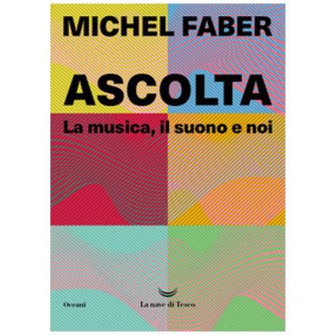 Michel Faber - Ascolta. La Musica, Il Suono E Noi - Foto 1