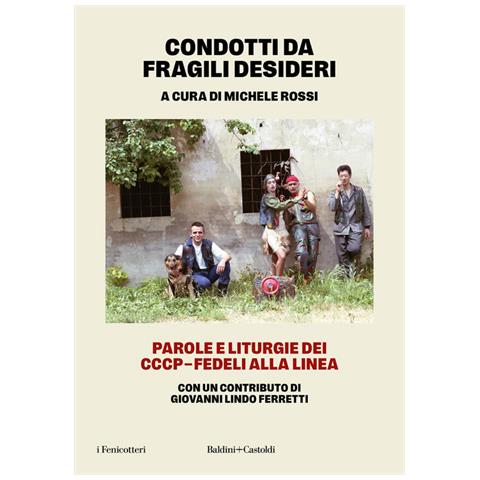 Giovanni Lindo Ferretti - Condotti da fragili desideri. Parole e liturgie dei CCCP-Fedeli alla linea - Foto 1