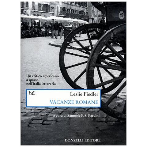 Leslie Fiedler - Vacanze romane. Un critico americano a spasso nell'Italia letteraria - Foto 1