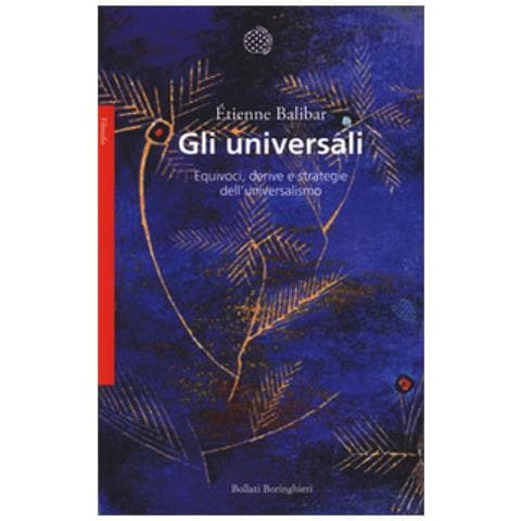 Étienne Balibar - Gli universali. Equivoci, derive e strategie dell'universalismo - Foto 1