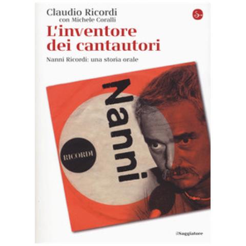 Claudio Ricordi - L'inventore dei cantautori. Nanni Ricordi: una storia orale - Foto 1