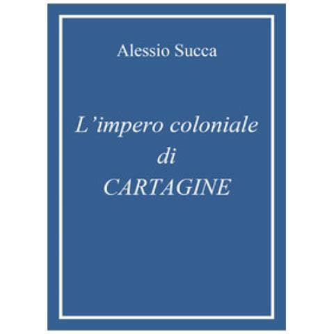 Alessio Succa - L'impero Coloniale Di Cartagine - Foto 1