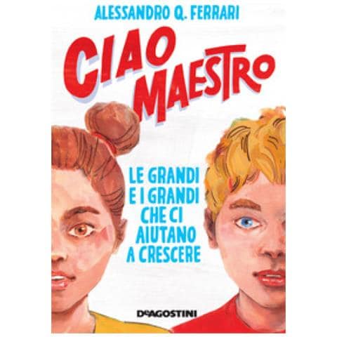 Alessandro Q. Ferrari - Ciao Maestro. Le Grandi E I Grandi Che Ci Aiutano A Crescere - Foto 1