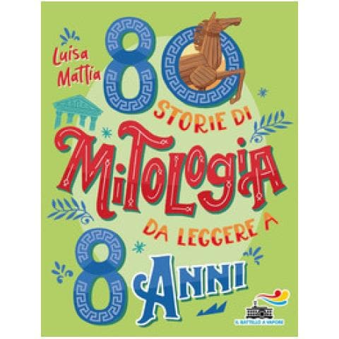 Luisa Mattia - 80 Storie Di Mitologia Da Leggere A 8 Anni - Foto 1