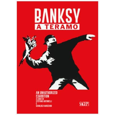 Stefano Antonelli - Banksy a Teramo. An unauthorized exhibition Ediz. italiana e inglese - Foto 1