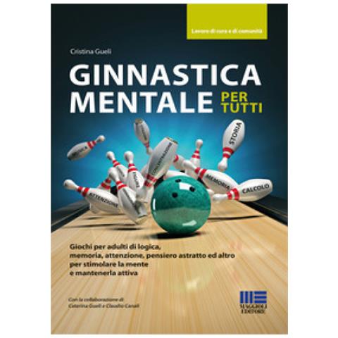 Cristina Gueli - Ginnastica Mentale Per Tutti. Giochi Per Adulti Di Logica, Memoria, Attenzione, Pensiero Astratto Ed Altro Per Stimolare La Mente E Mantenerla Attiva - Foto 1