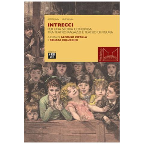 Alfonso Cipolla - Intrecci. Per una storia condivisa tra teatro ragazzi e teatro di figura - Foto 1