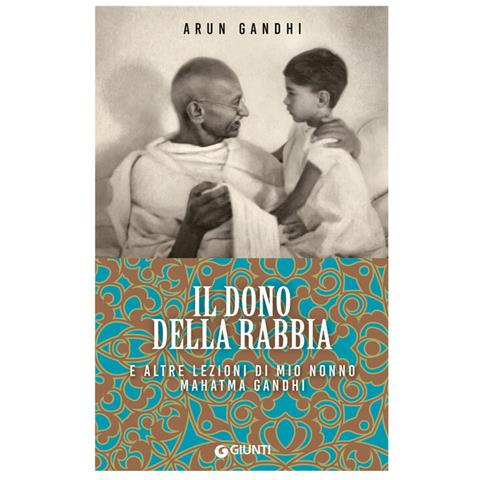 Arun Gandhi - Il Dono Della Rabbia E Altre Lezioni Di Mio Nonno Mahatma Gandhi - Foto 2