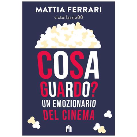 Influencer cinematografico Mattia Ferrari - Cosa guardo? Un emozionario del cinema - Foto 2