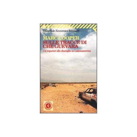 Marc Cooper - Sulle tracce di Che Guevara. Un reporter allo sbaraglio in Latinoamerica - Foto 2