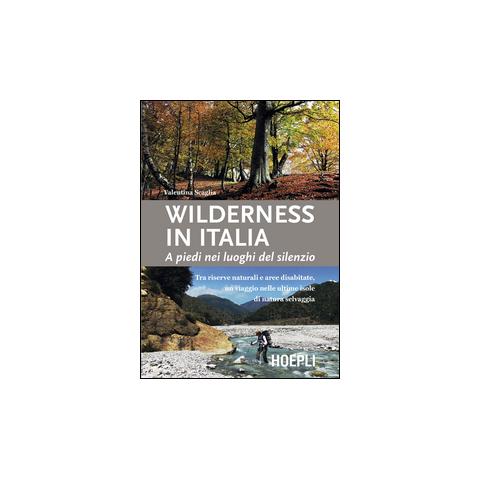 Valentina Scaglia - Wilderness in Italia. A piedi nei luoghi del silenzio - Foto 1