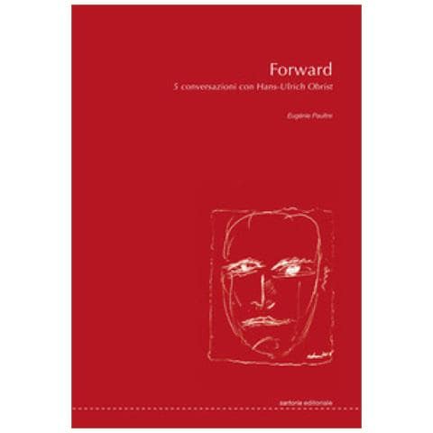 Eugénie Paultre - Forward. 5 Conversazioni Con Hans-ulrich Obrist. Ediz. Illustrata - Foto 1