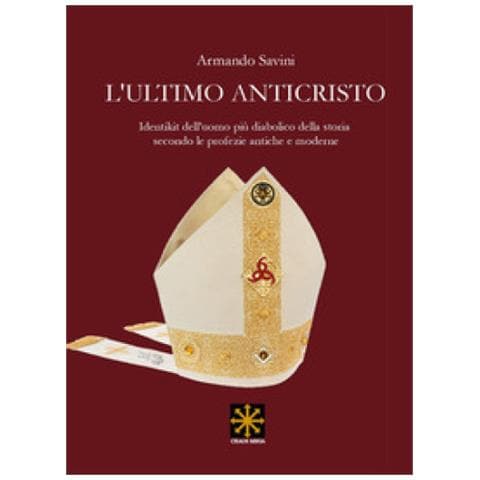 Armando Savini - L'ultimo Anticristo. Identikit Edll'uomo Più Diabolico Della Storia Secondo Le Profezie Antiche E Moderne - Foto 1