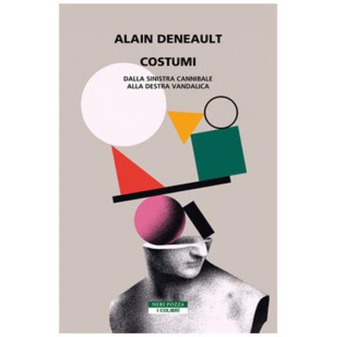 Alain Deneault - Costumi. Dalla Sinistra Cannibale Alla Destra Vandalica - Foto 1