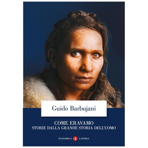 Guido Barbujani - Come Eravamo. Storie Dalla Grande Storia Dell'uomo - Foto 2