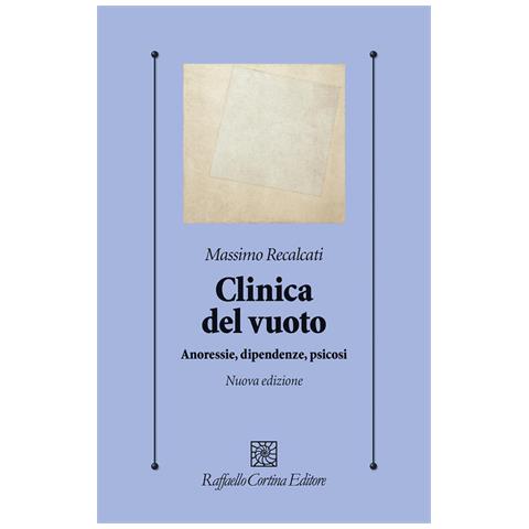 Massimo Recalcati - Clinica del vuoto. Anoressie, dipendenze, psicosi. Nuova ediz. - Foto 1