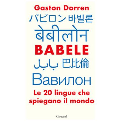 Gaston Dorren - Babele. Le 20 Lingue Che Spiegano Il Mondo - Foto 1