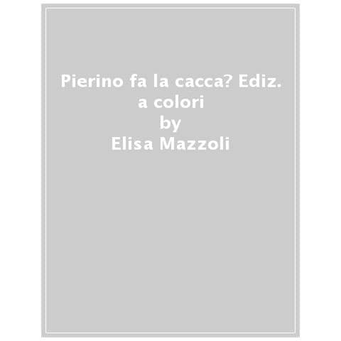 Elisa Mazzoli - Pierino fa la cacca? Ediz. a colori - Foto 1