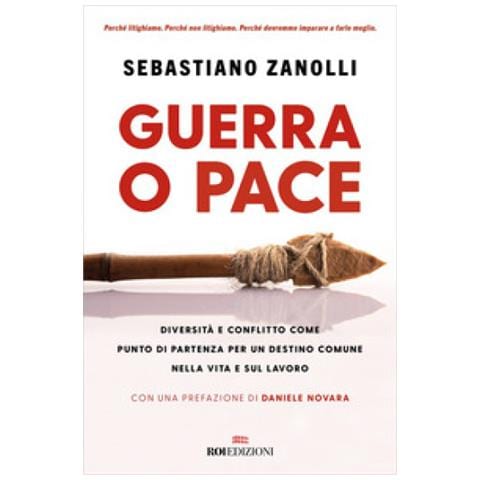 Sebastiano Zanolli - Guerra O Pace. Diversità E Conflitto Come Punto Di Partenza Per Un Destino Comune Nella Vita E Sul Lavoro - Foto 1