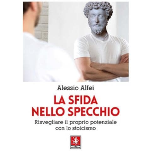 Alessio Alfei - La Sfida Nello Specchio. Risvegliare Il Proprio Potenziale Con Lo Stoicismo - Foto 1
