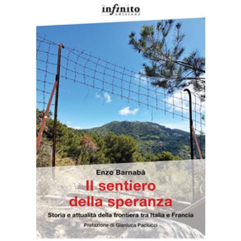 Enzo Barnabà - Il Sentiero Della Speranza. Storia E Attualità Della Frontiera Tra Italia E Francia - Foto 1
