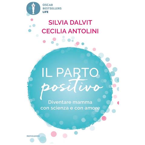 Cecilia Antolini - Il parto positivo. Diventare mamma con scienza e con amore - Foto 2
