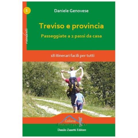 Daniele Genovese - Treviso e provincia. Passeggiate a 2 passi da casa. 18 itinerari facili per tutti - Foto 1