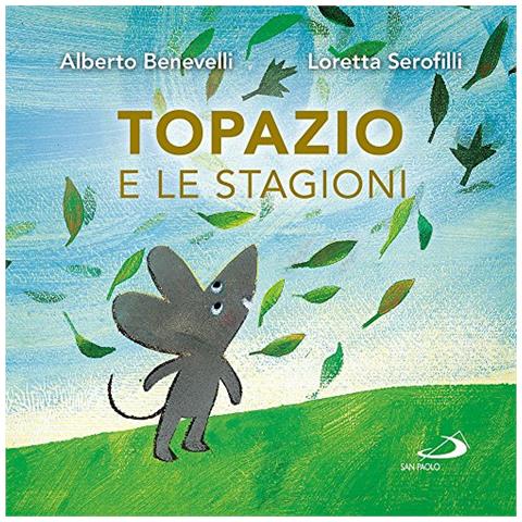 Alberto Benevelli - Topazio e le stagioni. Ediz. a colori - Foto 1