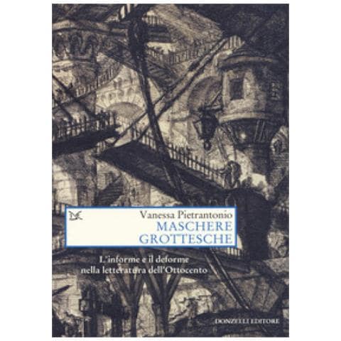 Vanessa Pietrantonio - Maschere grottesche. L'informe e il deforme nella letteratura dell'Ottocento - Foto 1