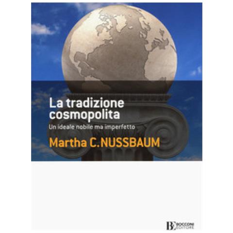 Martha C. Nussbaum - La Tradizione Cosmopolita. Un Ideale Nobile Ma Imperfetto - Foto 2