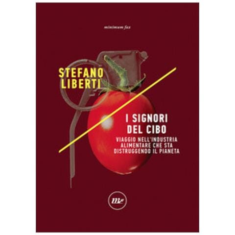 Stefano Liberti - I Signori Del Cibo. Viaggio Nell'industria Alimentare Che Sta Distruggendo Il Pianeta - Foto 1