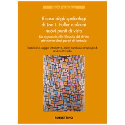 Andrea Porciello - Il caso degli speleologi di Lon L. Fuller e alcuni nuovi punti di vista. Un approccio alla filosofia del diritto attraverso dieci pareri di fantasia - Foto 1