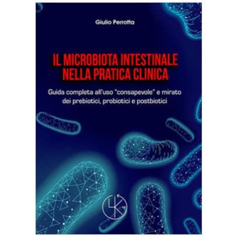 Giulio Perrotta - Il Microbiota Intestinale Nella Pratica Clinica. Guida Completa All'uso «consapevole» E Mirato Dei Prebiotici, Probiotici E Postbiotici - Foto 1